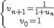 \left\{ \begin{array}{cc} v_{n+1} =\fr{1}{1+u_n}\\
 \\ v_0 =1 \end{array} \right.
 \\ 
